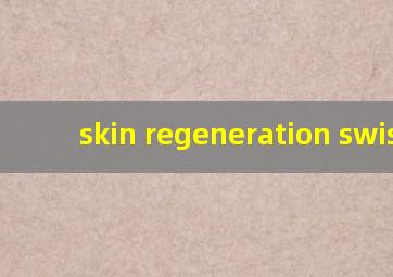 skin regeneration swisse